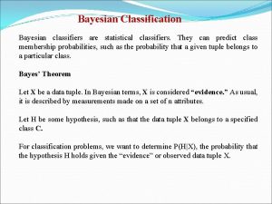 Bayesian Classification Bayesian classifiers are statistical classifiers They