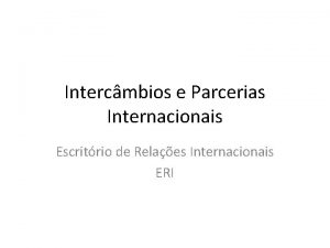 Intercmbios e Parcerias Internacionais Escritrio de Relaes Internacionais