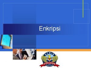 Enkripsi Company LOGO Definisi Enkripsi digunakan untuk menyandikan