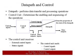 Datapath and Control Datapath performs data transfer and