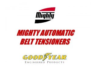 MIGHTY AUTOMATIC BELT TENSIONERS Belt Wear Check The