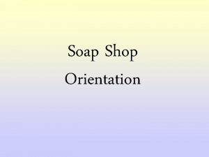 Soap Shop Orientation Soap Shop Assignments Research Analyst