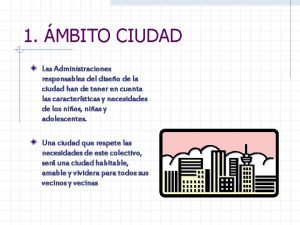 1 MBITO CIUDAD Las Administraciones responsables del diseo