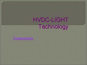 HVDCLIGHT Technology Presented by What is HVDC LIGHT