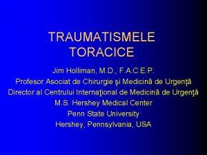 TRAUMATISMELE TORACICE Jim Holliman M D F A