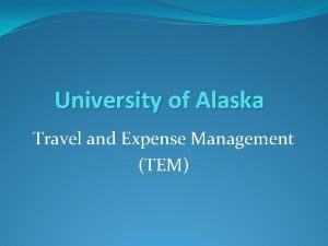 University of Alaska Travel and Expense Management TEM