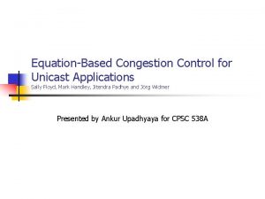 EquationBased Congestion Control for Unicast Applications Sally Floyd