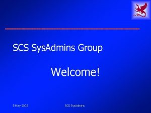 SCS Sys Admins Group Welcome 5 May 2003