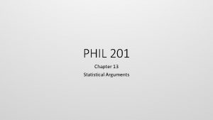 PHIL 201 Chapter 13 Statistical Arguments Evaluating Statistical