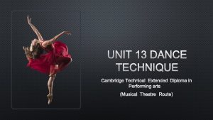 UNIT 13 DANCE TECHNIQUE CAMBRIDGE TECHNICAL EXTENDED DIPLOMA