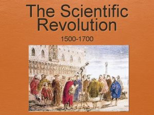 The Scientific Revolution 1500 1700 Roots of the