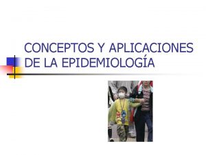 CONCEPTOS Y APLICACIONES DE LA EPIDEMIOLOGA Epidemiologa La