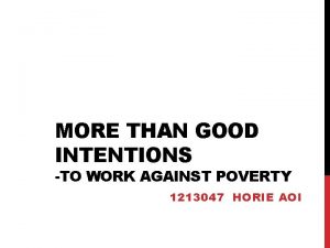 MORE THAN GOOD INTENTIONS TO WORK AGAINST POVERTY