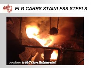 ELG CARRS STAINLESS STEELS Introduction to ELG Carrs