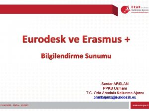 Eurodesk ve Erasmus Bilgilendirme Sunumu Serdar ARSLAN PPKB