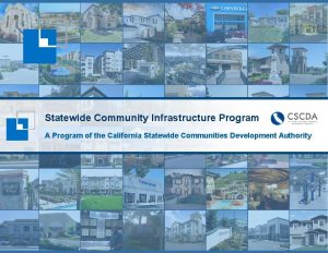 Statewide Community Infrastructure Program A Program of the