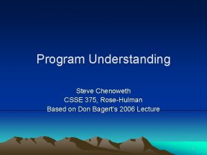 Program Understanding Steve Chenoweth CSSE 375 RoseHulman Based