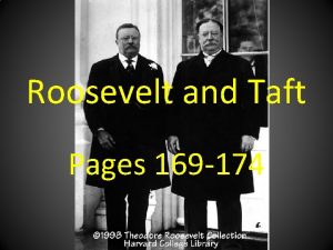 Roosevelt and Taft Pages 169 174 Roosevelt and