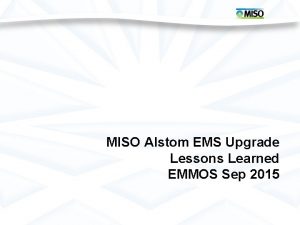 MISO Alstom EMS Upgrade Lessons Learned EMMOS Sep