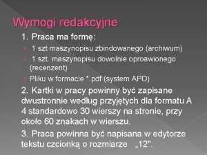 Wymogi redakcyjne 1 Praca ma form 1 szt