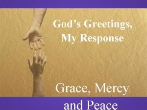 Gods Greetings My Response Grace Mercy and Peace