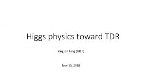 Higgs physics toward TDR Yaquan Fang IHEP Nov