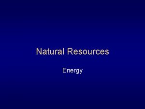 Natural Resources Energy Fossil Fuels Fossil Fuels Our