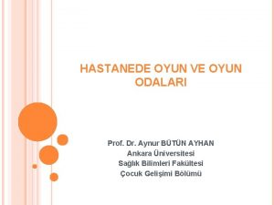 HASTANEDE OYUN VE OYUN ODALARI Prof Dr Aynur