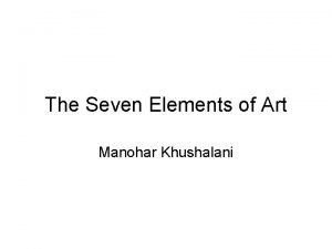 The Seven Elements of Art Manohar Khushalani Whats
