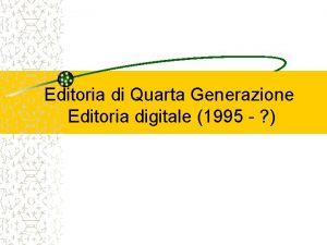 Editoria di Quarta Generazione Editoria digitale 1995 Periodizzazione