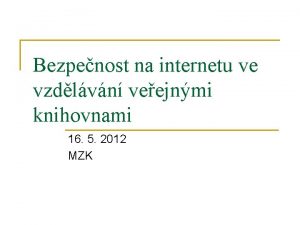 Bezpenost na internetu ve vzdlvn veejnmi knihovnami 16