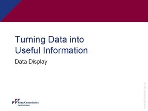 Turning Data into Useful Information Joint Commission Resources