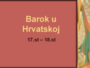 Barok u Hrvatskoj 17 st 18 st Barok