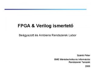 FPGA Verilog ismertet Begyazott s Ambiens Rendszerek Labor