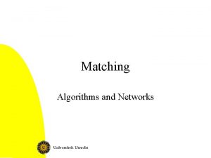 Matching Algorithms and Networks This lecture Matching problem
