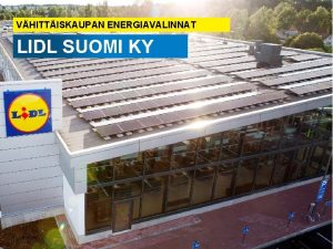 VHITTISKAUPAN ENERGIAVALINNAT LIDL SUOMI KY 1 Nimi pvm