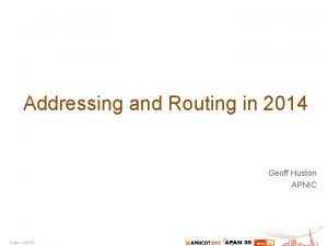 Addressing and Routing in 2014 Geoff Huston APNIC