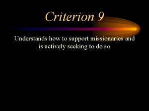 Criterion 9 Understands how to support missionaries and