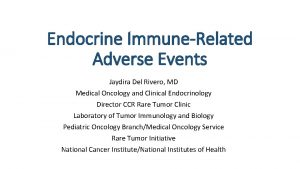 Endocrine ImmuneRelated Adverse Events Jaydira Del Rivero MD