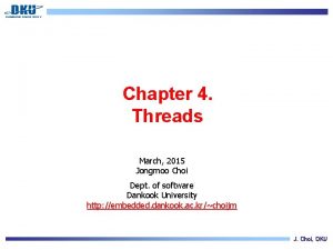 Chapter 4 Threads March 2015 Jongmoo Choi Dept