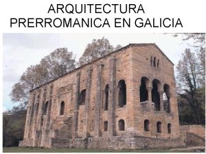 ARQUITECTURA PRERROMANICA EN GALICIA El trmino prerromnico no