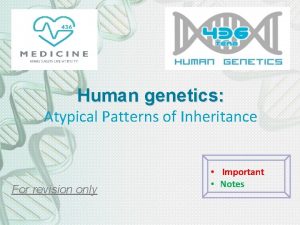 Human genetics Atypical Patterns of Inheritance For revision