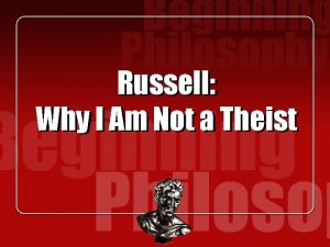 Russell Why I Am Not a Theist Bertrand