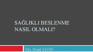 SALIKLI BESLENME NASIL OLMALI Dyt Hazal AYDIN Salk