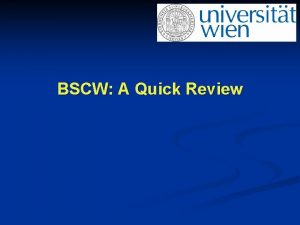 BSCW A Quick Review BSCW n n n