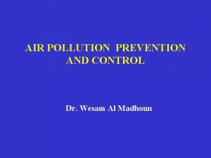 AIR POLLUTION PREVENTION AND CONTROL Dr Wesam Al