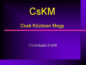 Cs KM Csak Kzsen Megy Civil Rdi FM