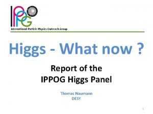 International Particle Physics Outreach Group Higgs What now