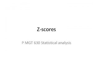 Zscores P MGT 630 Statistical analysis We know