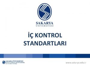 KONTROL STANDARTLARI www sakarya edu tr SUNUM PLANI